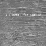 3 Laments For Europe